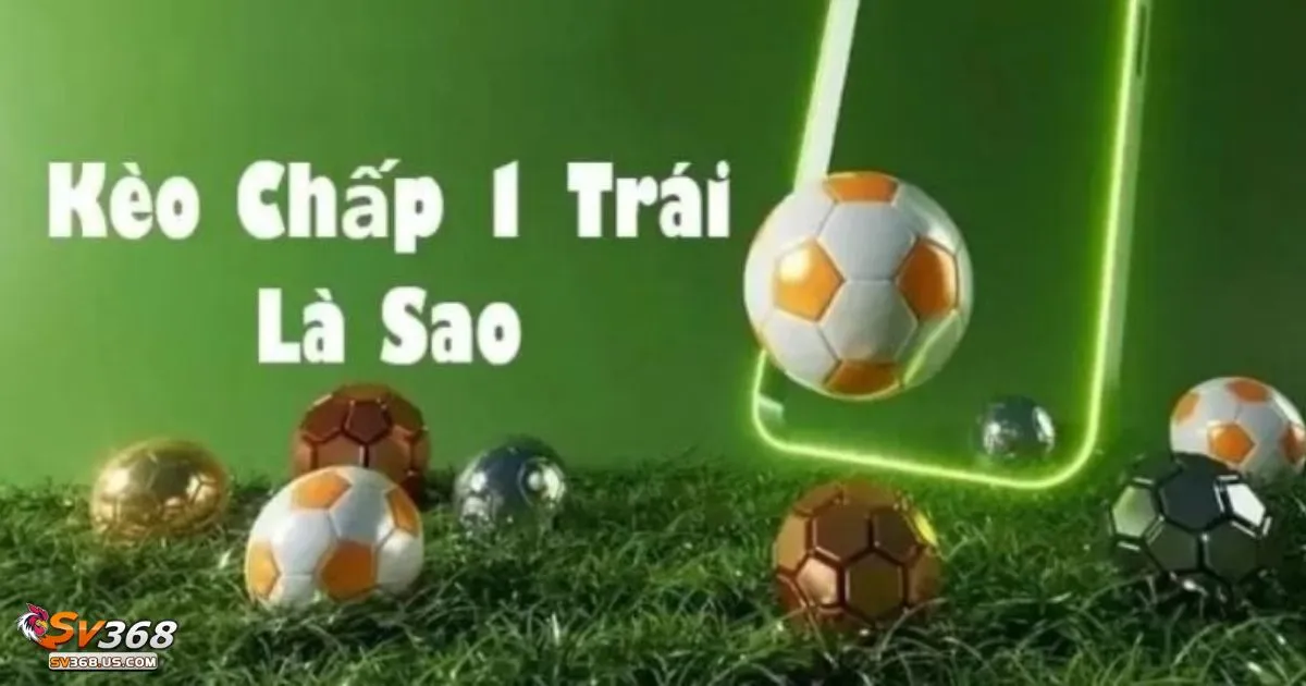 Cách hoạt động của kèo chấp 1 trái